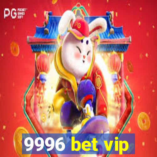 9996 bet vip